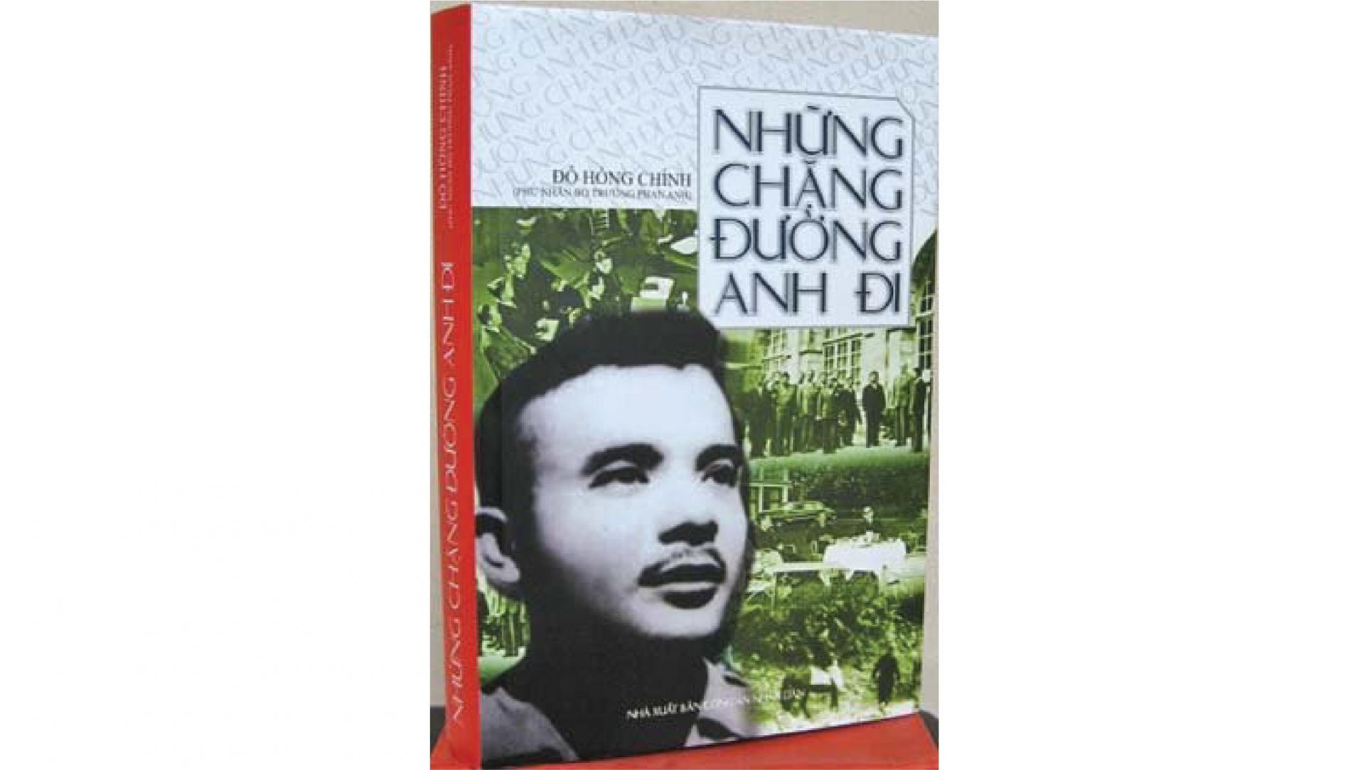 Cuốn sách: “Những chặng đường anh đi”, tác giả Đỗ Hồng Chỉnh - Phu nhân cố Bộ trưởng Phan Anh, Nhà xuất bản Công an Nhân dân, 2011